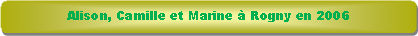 Rectangle � coins arrondis: Alison, Camille et Marine � Rogny en 2006