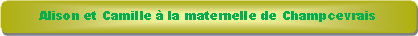 Rectangle � coins arrondis: Alison et Camille � la maternelle de Champcevrais