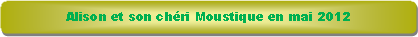 Rectangle � coins arrondis: Alison et son ch�ri Moustique en mai 2012