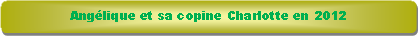 Rectangle � coins arrondis: Ang�lique et sa copine Charlotte en 2012