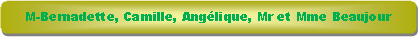 Rectangle � coins arrondis: M-Bernadette, Camille, Ang�lique, Mr et Mme Beaujour