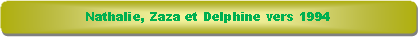 Rectangle � coins arrondis: Nathalie, Zaza et Delphine vers 1994
