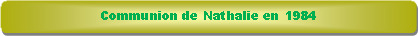 Rectangle � coins arrondis: Communion de Nathalie en 1984