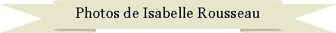 Ruban vers le haut: Photos de Isabelle Rousseau
