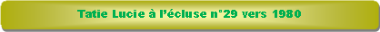 Rectangle � coins arrondis: Tatie Lucie � l��cluse n�29 vers 1980