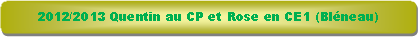 Rectangle � coins arrondis: 2012/2013 Quentin au CP et Rose en CE1 (Bl�neau)