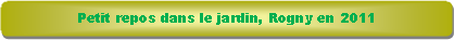 Rectangle � coins arrondis: Petit repos dans le jardin, Rogny en 2011