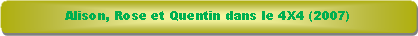 Rectangle � coins arrondis: Alison, Rose et Quentin dans le 4X4 (2007)