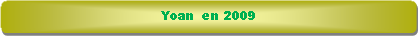 Rectangle � coins arrondis: Yoan  en 2009